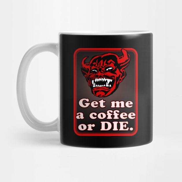 Get me a coffee or DIE. by MatsenArt